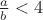 $\frac{a}{b}<4$