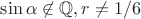 $\sin \alpha \not \in \mathbb{Q}, r \not = 1/6$