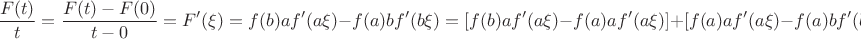 $$\frac {F(t)}{t}=\frac {F(t)-F(0)}{t-0}=F'(\xi)= f(b)af'(a\xi)-f(a)bf'(b\xi)=[f(b)af'(a\xi)-f(a)af'(a\xi)]+ [f(a)af'(a\xi)-f(a)bf'(b\xi)],$$