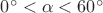 $0^{\circ}<\alpha<60^{\circ}$