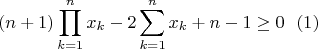 $$(n+1)\prod_{k=1}^{n} x_k-2\sum_{k=1}^{n}x_k+n-1\geq0~~(1)$$