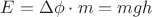 $E=\Delta \phi \cdot m=mgh$