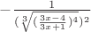 $\[ - \frac{1}{{(\sqrt[3]{{(\frac{{3x - 4}}{{3x + 1}})^4 }})^2 }}\]$
