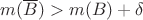 $m(\overline{B})>m(B)+\delta$