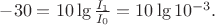 $-30 = 10\lg\frac{I_1}{I_0} = 10\lg 10^{-3}.$