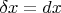 $\delta x=dx$