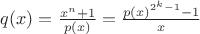 $q(x)=\frac{x^n+1}{p(x)}=\frac{p(x)^{2^k-1}-1}{x}$