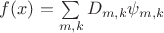 $f(x) = \sum\limits_{m,k}^{} D_{m,k}\psi_{m,k}$