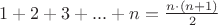 $1 + 2 + 3 + ... + n = \frac{n \cdot (n + 1)}{2}$