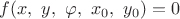 $f(x,\,\, y,\,\, \varphi, \,\, x_0, \,\, y_0) = 0$