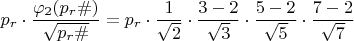 $$p_r\cdot \dfrac {\varphi_2(p_r\#)}{\sqrt {p_r\#}}=p_r \cdot \dfrac{1}{\sqrt{2}} \cdot \dfrac{3-2}{\sqrt{3}} \cdot \dfrac{5-2}{\sqrt{5}} \cdot \dfrac{7-2}{\sqrt{7}}$$