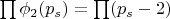 $\prod \phi_2(p_s)=\prod (p_s -2)$