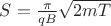$S=\frac {\pi}{qB}\sqrt {2mT}$ $S=\frac {\pi}{qB}\sqrt {2mT}$