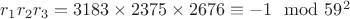 $r_1r_2r_3 = 3183\times2375\times2676\equiv -1\mod 59^2$