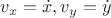 $v_x=\dot{x}, v_y=\dot{y}$