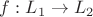 $f:L_1\to L_2$
