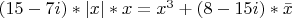 $ (15-7i)*|x|*x = x^3 + (8-15i)*\bar{x} $