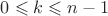 $0  \leqslant k \leqslant n -1 $