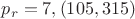 $p_r=7,(105,315)$ $p_r=7,(105,315)$