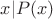 $x|P(x)$