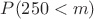 $P(250<m)$