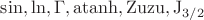 $\sin,\ln,\Gamma,\mathrm{atanh},\mathrm{Zuzu},\mathrm{J_{3/2}}}\:$