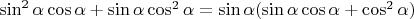 \sin^2\alpha\cos\alpha+\sin\alpha\cos^2\alpha=\sin\alpha(\sin\alpha\cos\alpha+\cos^2\alpha)