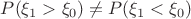 $P(\xi_1>\xi_0)\neq P(\xi_1<\xi_0)$ $P(\xi_1>\xi_0)\neq P(\xi_1<\xi_0)$