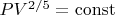 $PV^{2/5}=\operatorname{const}$