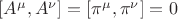 $[A^\mu,A^\nu]=[\pi^\mu,\pi^\nu]=0$