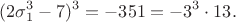 $$(2\sigma_1^3-7)^3=-351=-3^3\cdot13.$$