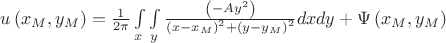 $u\left( {x_M ,y_M } \right) = {1 \over {2\pi }}\int\limits_x {\int\limits_y {{{\left( { - Ay^2 } \right)} \over {\left( {x - x_M } \right)^2  + \left( {y - y_M } \right)^2 }}} } dxdy + \Psi \left( {x_M ,y_M } \right)$