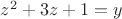 $z^2+ 3z + 1= y$ $z^2+ 3z + 1= y$