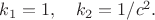 $k_1=1,\quad k_2=1/c^2.$