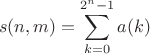 $$s(n,m)=\sum\limits_{k=0}^{2^n-1}a(k)$$