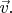 $\vec{v}.$