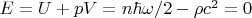 $E=U+pV=n\hbar \omega/2-\rho c^2=0$