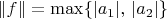 $\|f\|=\max\{|a_1|,\,|a_2|\}$