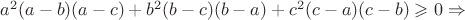 $a^2(a-b)(a-c)+b^2(b-c)(b-a)+c^2(c-a)(c-b) \geqslant 0\Rightarrow$