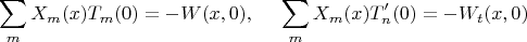 $$
\sum_m X_m(x)T_m(0) =-W(x,0), \ \ \ \ \sum_m X_m(x)T'_n(0)=-W_t(x,0)
$$
