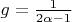 $g = \frac{1}{2 \alpha - 1}$