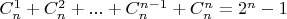 $C^{1}_{n} + C^{2}_{n} + ... + C^{n-1}_{n} + C^{n}_{n} = 2^{n} - 1$