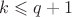$k \leqslant q+1$