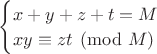 $\begin{cases}
 x+y+z+t=M  \\ 
xy\equiv zt \pmod M
\end{cases}$