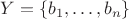 $Y=\{b_1, \ldots, b_n\}$