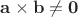 $\mathbf {a\times b\ne 0}$