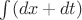 $\int(dx+dt)$
