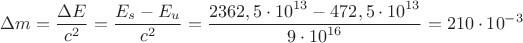 $\Delta m = \dfrac{\Delta E}{c^2}=\dfrac{{E_s}-{E_u}}{c^2}=\dfrac{{2362,5}\cdot{10}^{13}-{472,5}\cdot{10}^{13}}{{9}\cdot{10}^{16}}={210}\cdot{10}^{-3}$