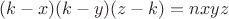 $$(k-x)(k-y)(z-k)=nxyz$$