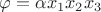 $\varphi=\alpha x_1 x_2 x_3$